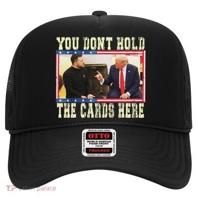 Funny Trump You Dont Hold The Cards Here Zelensky Hat