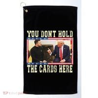 Funny Trump You Dont Hold The Cards Here Zelensky Golf Towel thumb 0