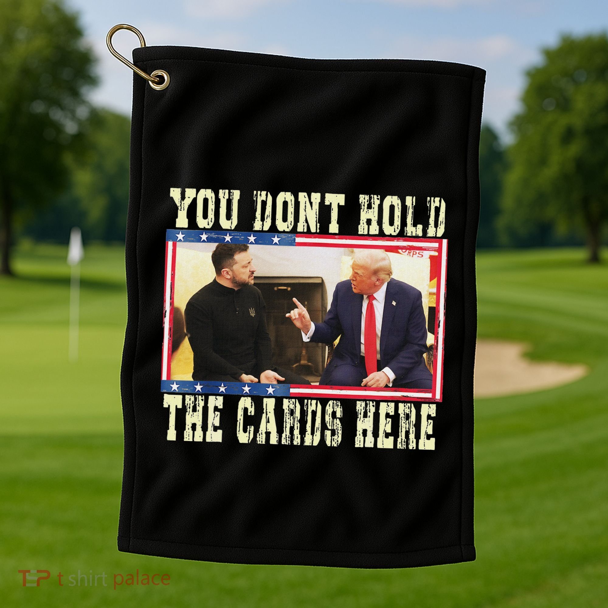 Funny Trump You Dont Hold The Cards Here Zelensky Golf Towel