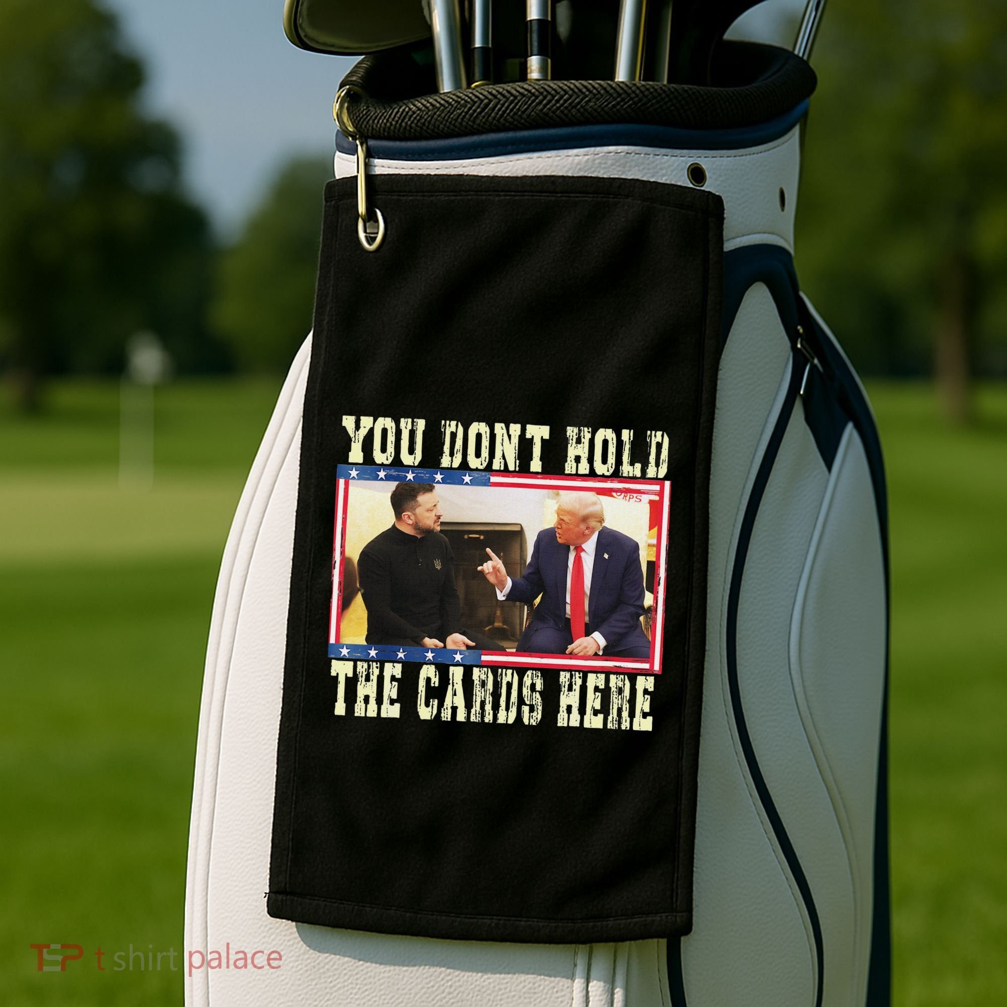 Funny Trump You Dont Hold The Cards Here Zelensky Golf Towel