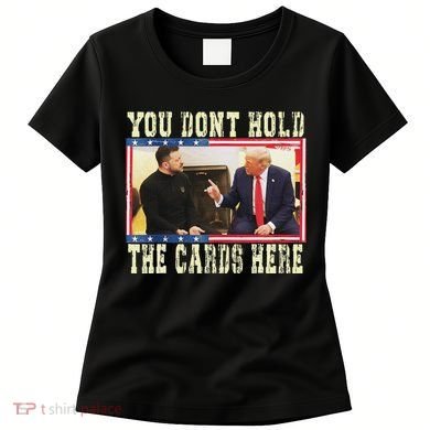 Funny Trump You Dont Hold The Cards Here Zelensky Women's T-Shirt