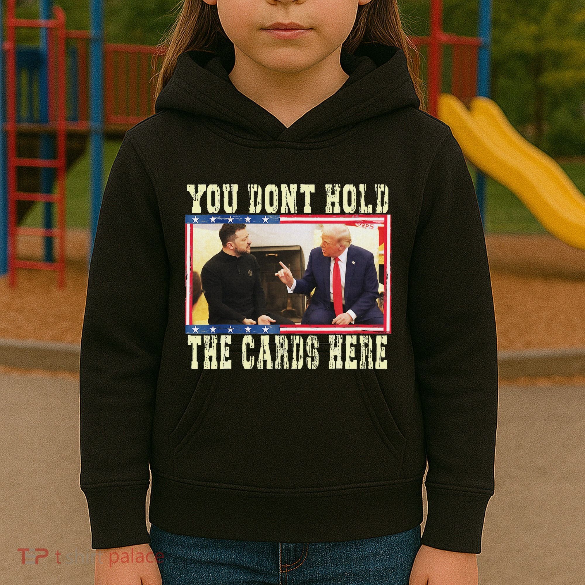 Funny Trump You Dont Hold The Cards Here Zelensky Kids Hoodie