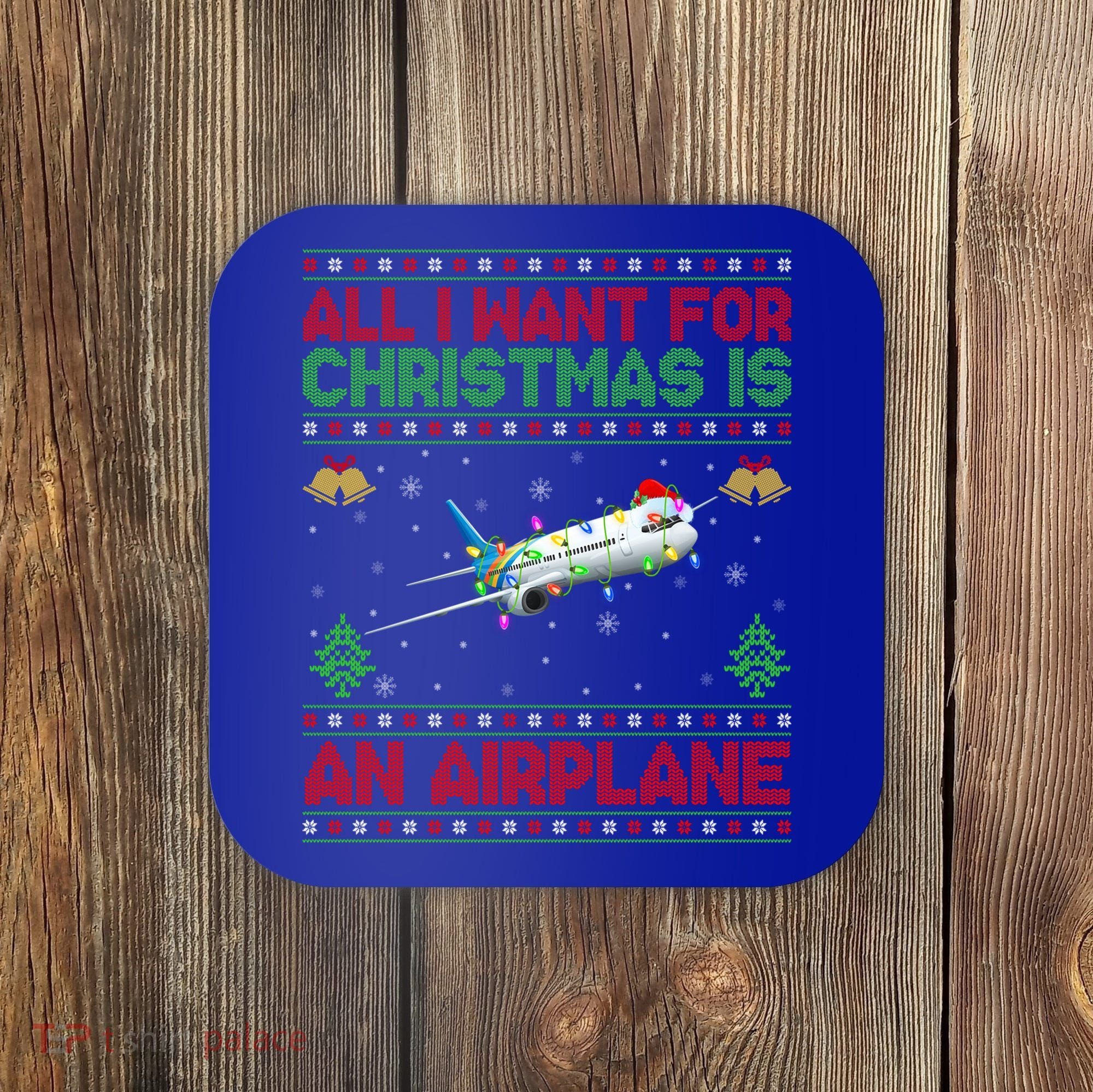 Funny Ugly All I Want For Christmas Is A Airplane Gift Coaster