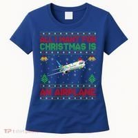 Funny Ugly All I Want For Christmas Is A Airplane Gift Women's T-Shirt thumb 0