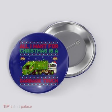 Funny Ugly All I Want For Christmas Is A Garbage Truck Gift Button