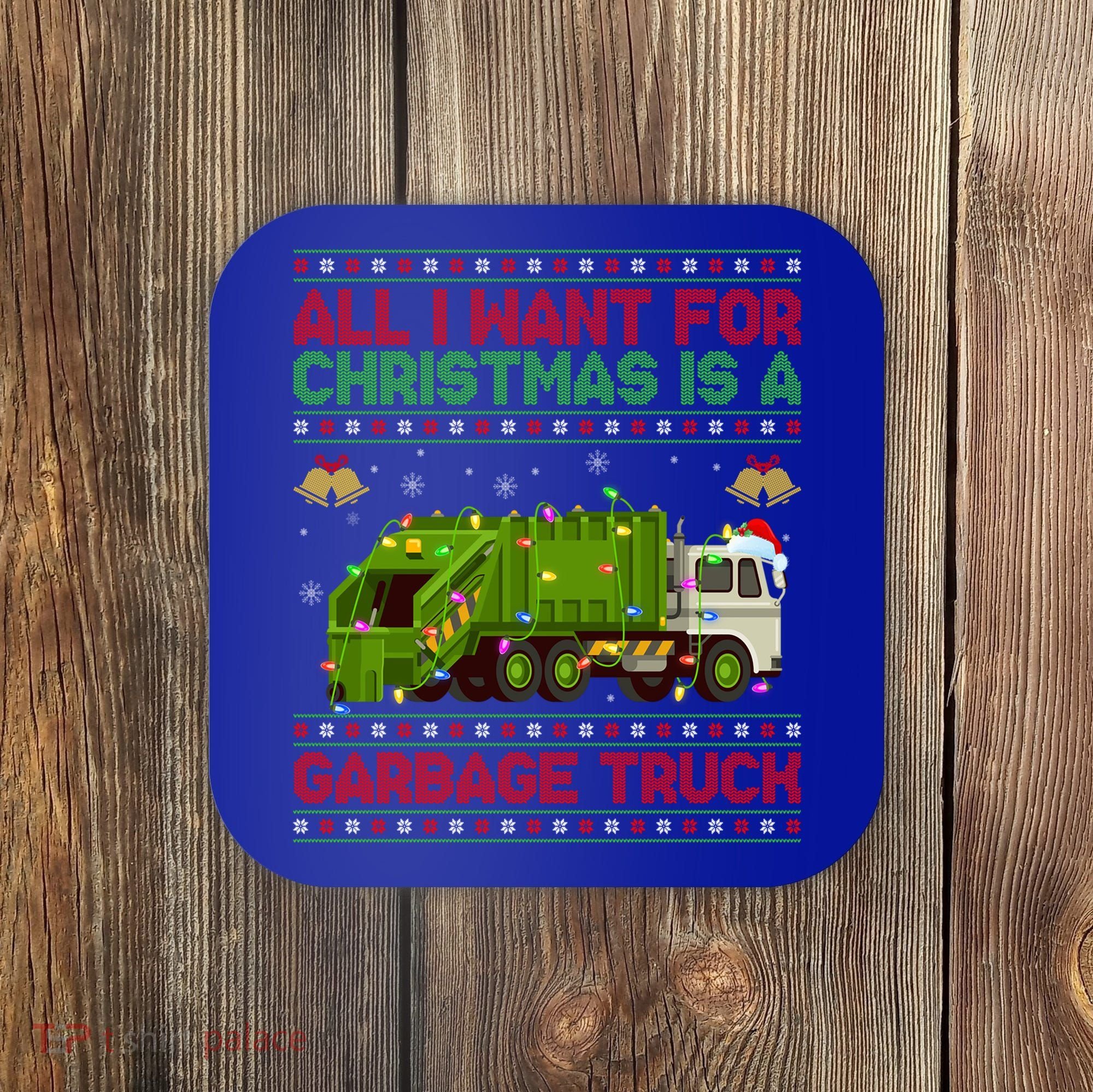 Funny Ugly All I Want For Christmas Is A Garbage Truck Gift Coaster