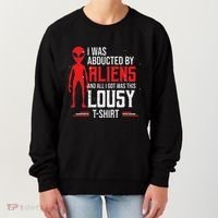 Funny Ufo Abducted By Aliens And All I Got Was This Lousy Women's Sweatshirt thumb 0