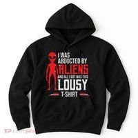 Funny Ufo Abducted By Aliens And All I Got Was This Lousy Hoodie thumb 0