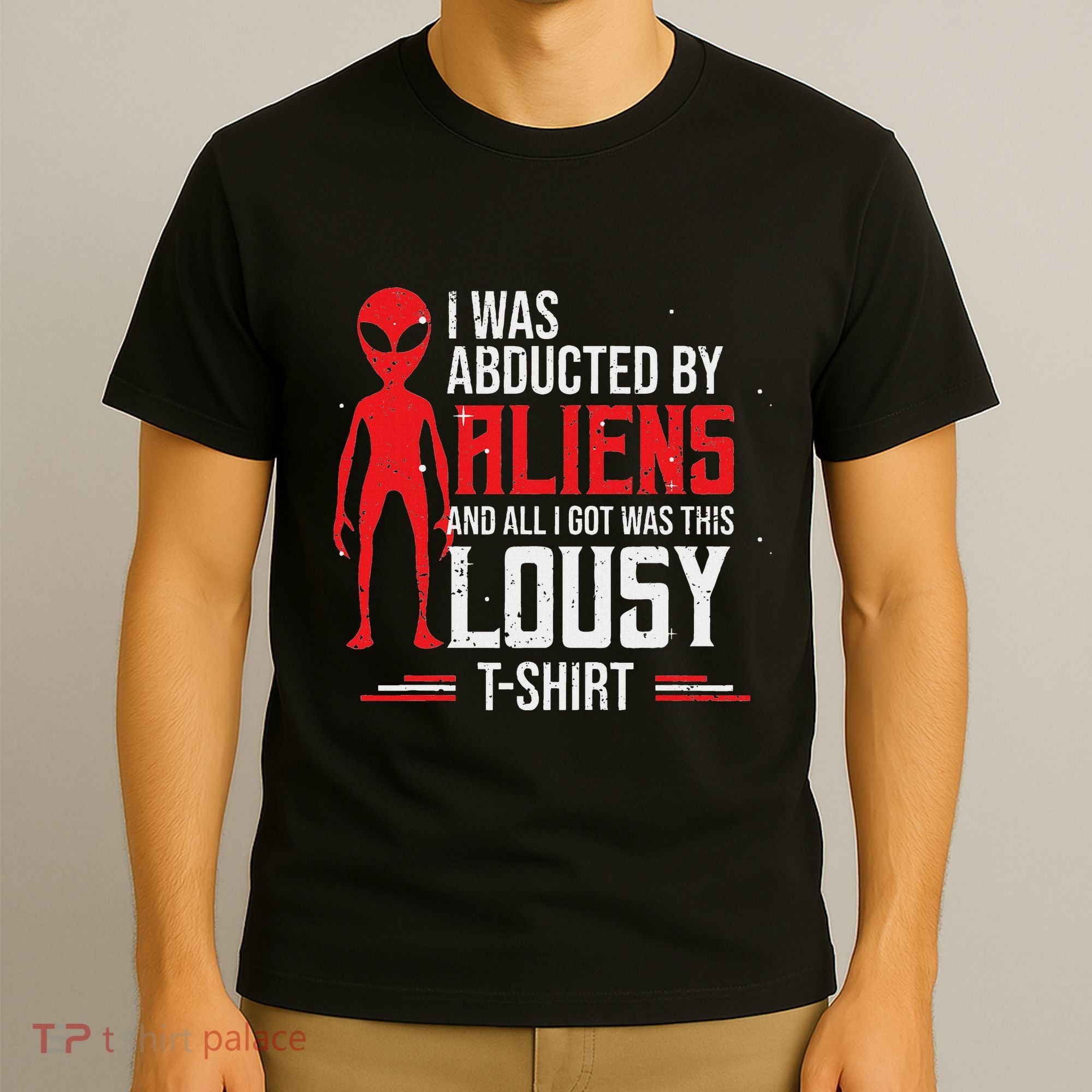Funny Ufo Abducted By Aliens And All I Got Was This Lousy T-Shirt