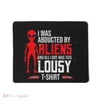 Funny Ufo Abducted By Aliens And All I Got Was This Lousy Mousepad thumb 0