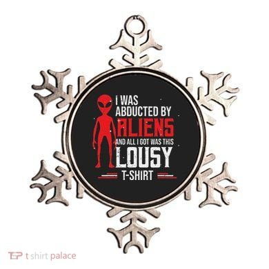 Funny Ufo Abducted By Aliens And All I Got Was This Lousy Ornament