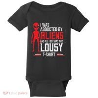 Funny Ufo Abducted By Aliens And All I Got Was This Lousy Baby Bodysuit thumb 0