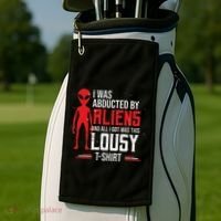 Funny Ufo Abducted By Aliens And All I Got Was This Lousy Golf Towel thumb 2