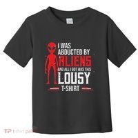 Funny Ufo Abducted By Aliens And All I Got Was This Lousy Toddler T-Shirt thumb 0