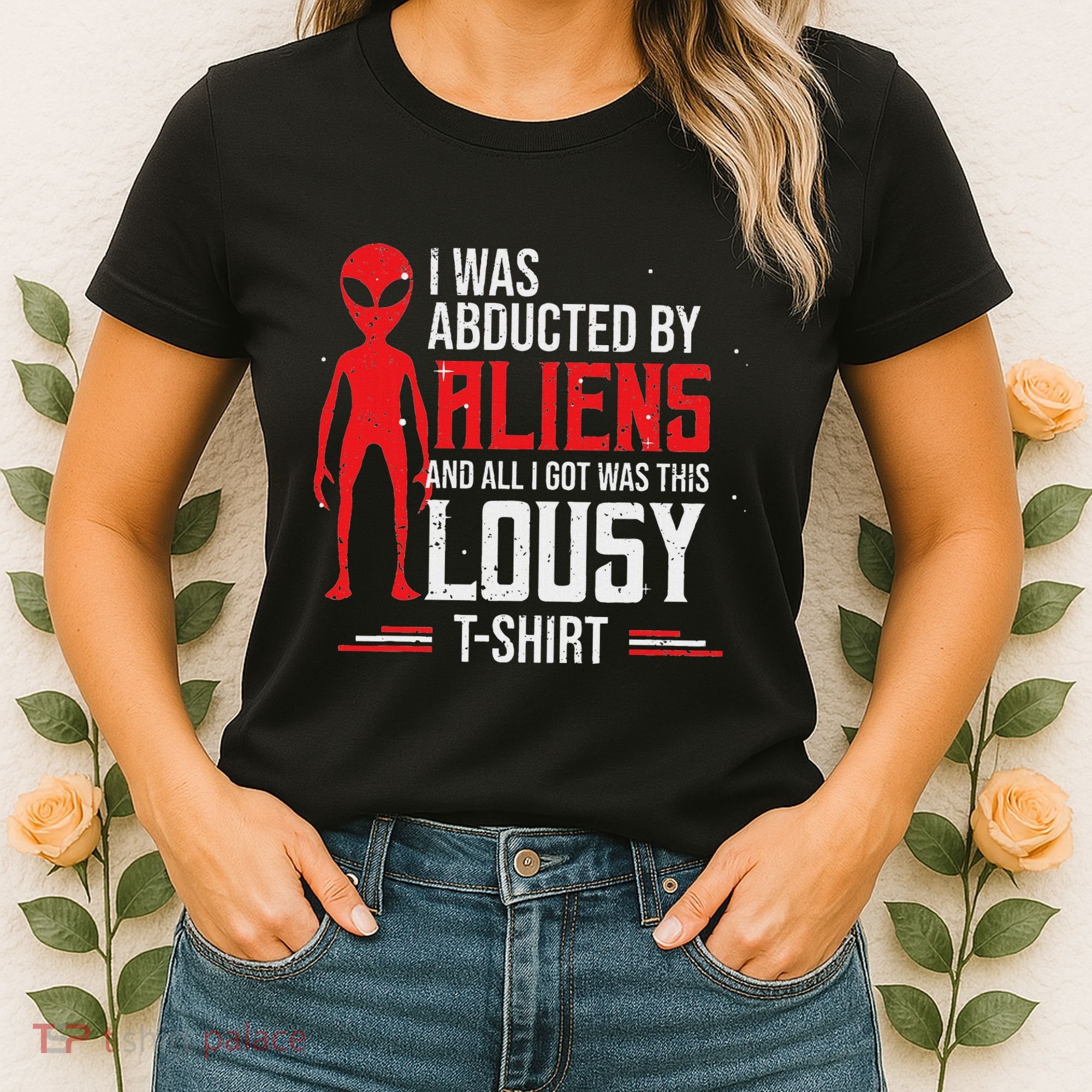 Funny Ufo Abducted By Aliens And All I Got Was This Lousy Women's T-Shirt