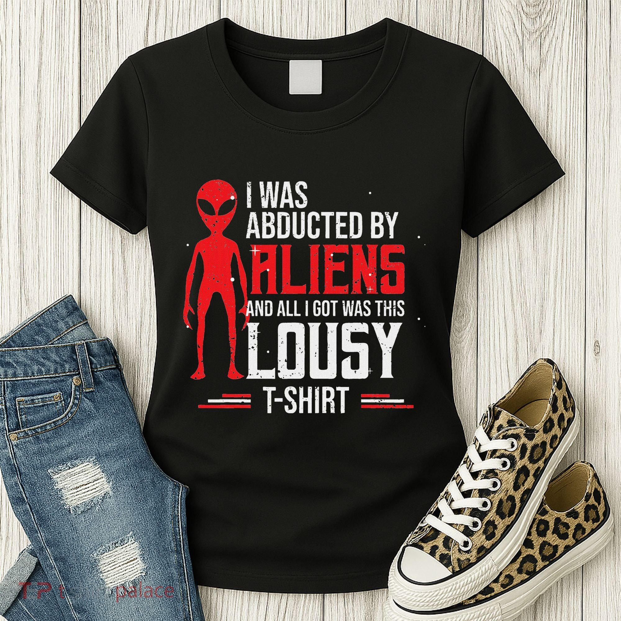 Funny Ufo Abducted By Aliens And All I Got Was This Lousy Women's T-Shirt