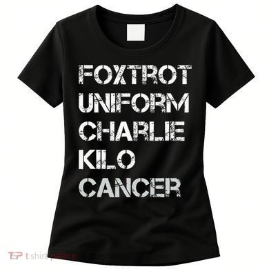 Foxtrot Uniform Charlie Kilo Fuck Lung Cancer Women's T-Shirt