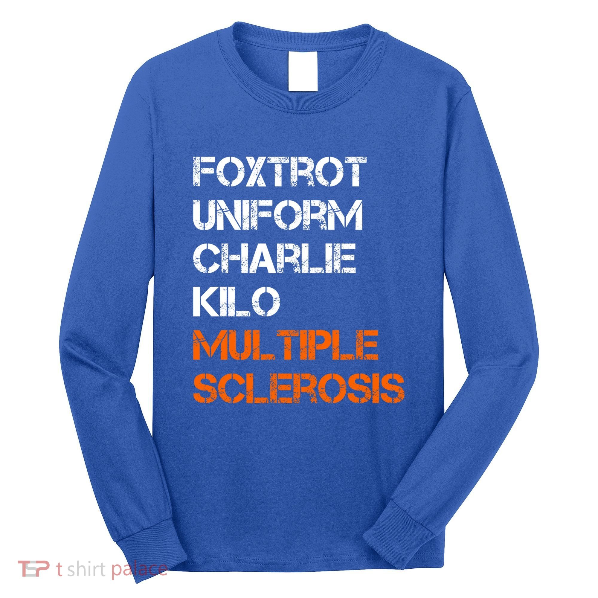 Foxtrot Uniform Charlie Kilo Fuck Multiple Sclerosis Cute Gift Long Sleeve Shirt