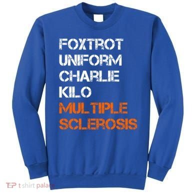Foxtrot Uniform Charlie Kilo Fuck Multiple Sclerosis Cute Gift Sweatshirt