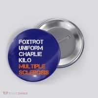 Foxtrot Uniform Charlie Kilo Fuck Multiple Sclerosis Cute Gift Button thumb 0