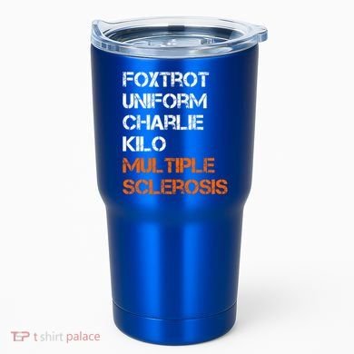 Foxtrot Uniform Charlie Kilo Fuck Multiple Sclerosis Cute Gift Tumbler