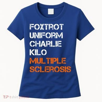 Foxtrot Uniform Charlie Kilo Fuck Multiple Sclerosis Cute Gift Women's T-Shirt