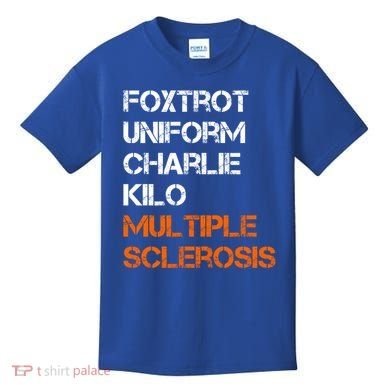 Foxtrot Uniform Charlie Kilo Fuck Multiple Sclerosis Cute Gift Kids T-Shirt