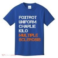 Foxtrot Uniform Charlie Kilo Fuck Multiple Sclerosis Cute Gift Kids T-Shirt thumb 0