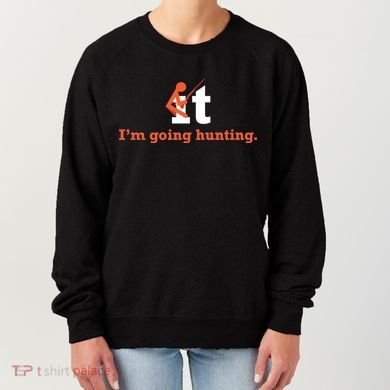 Fuck It I'm Going Hunting Women's Sweatshirt