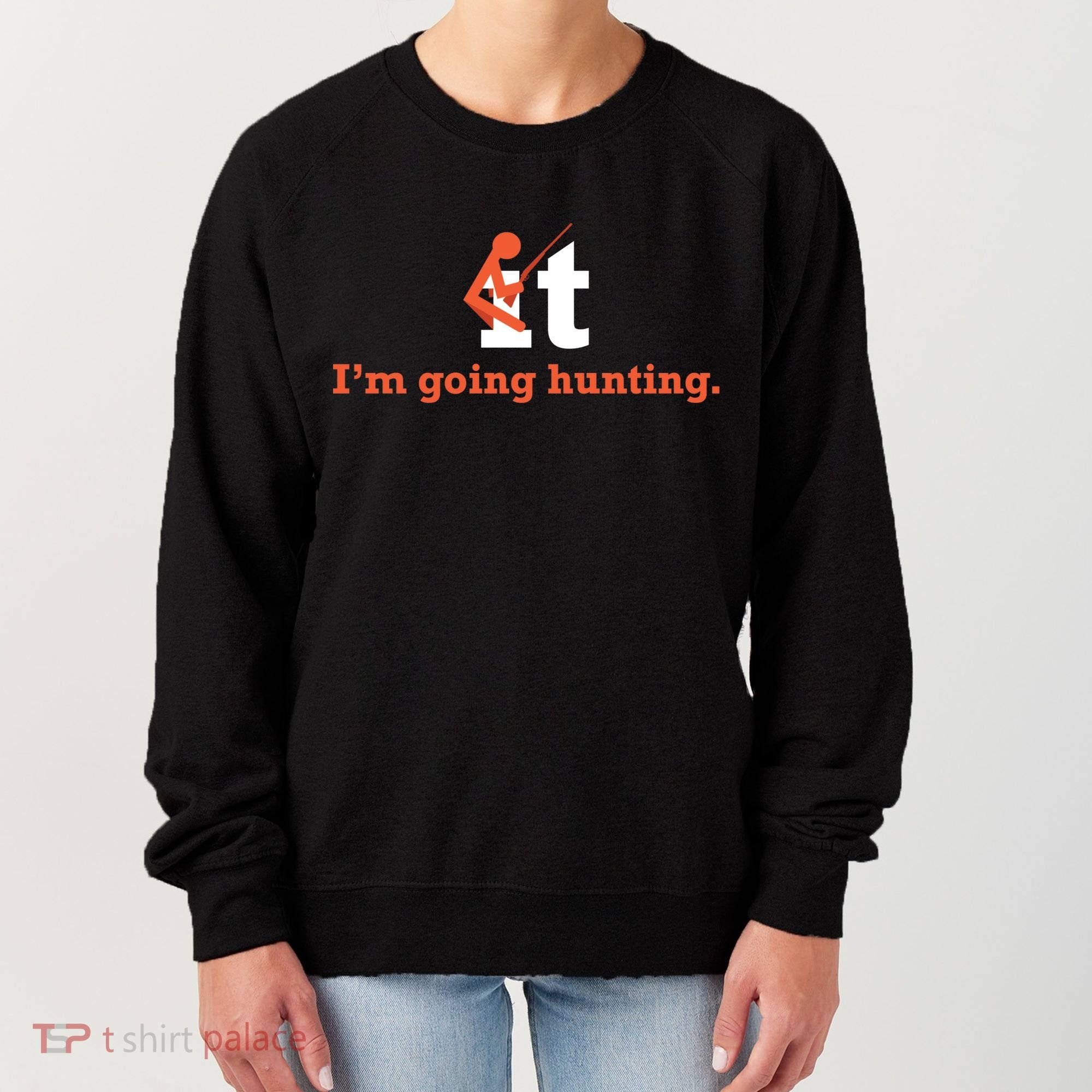 Fuck It I'm Going Hunting Women's Sweatshirt