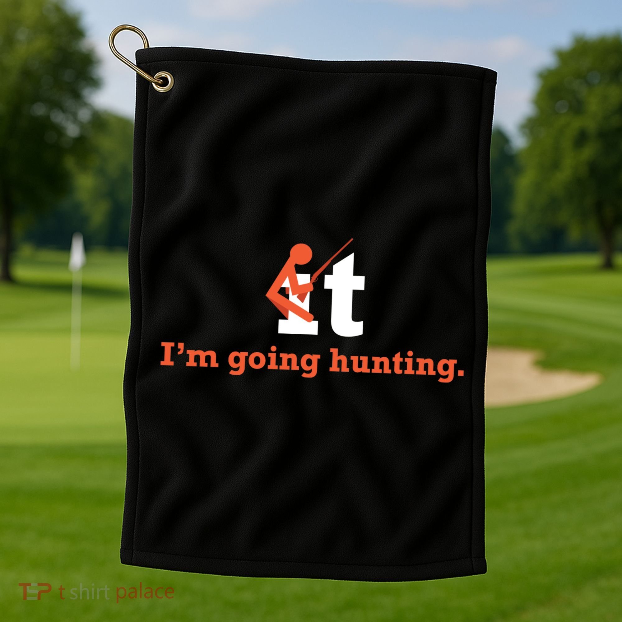 Fuck It I'm Going Hunting Golf Towel