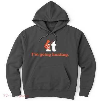 Fuck It I'm Going Hunting Hoodie