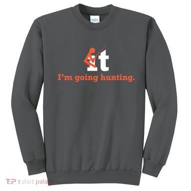 Fuck It I'm Going Hunting Sweatshirt