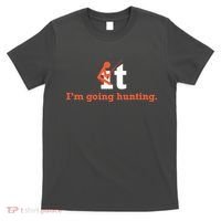 Fuck It I'm Going Hunting T-Shirt thumb 0