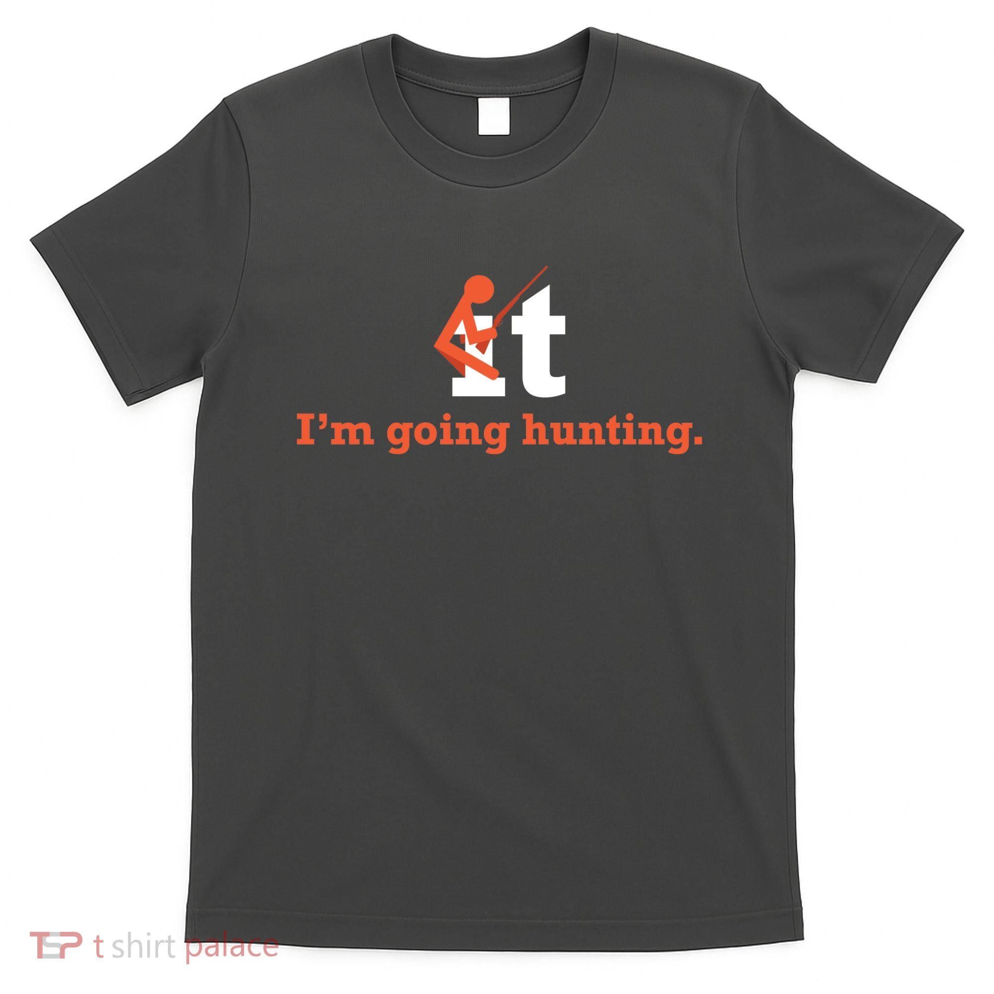 Fuck It I'm Going Hunting T-Shirt