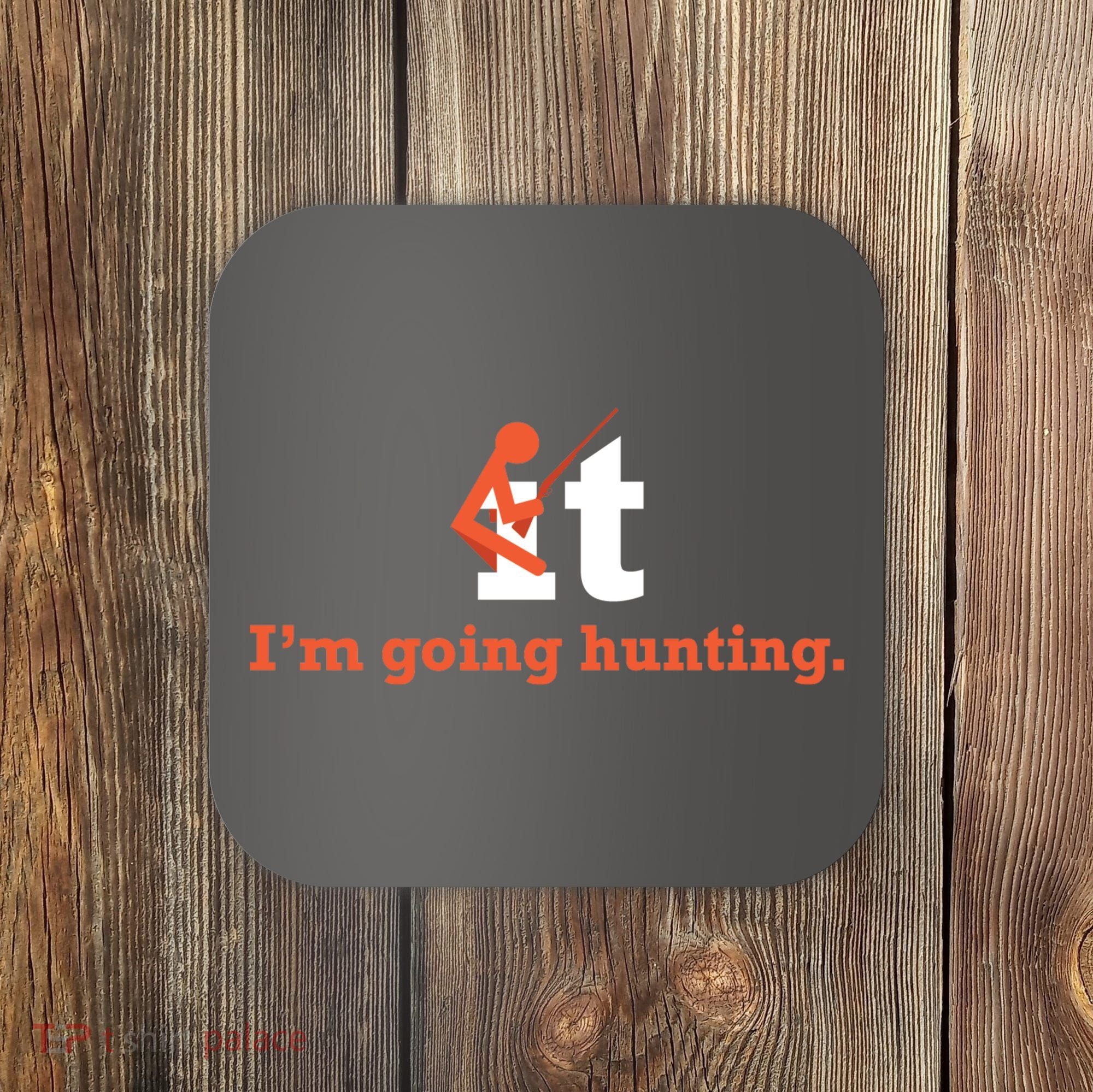 Fuck It I'm Going Hunting Coaster
