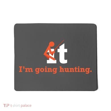 Fuck It I'm Going Hunting Mousepad