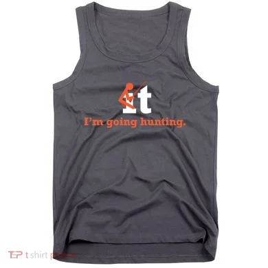 Fuck It I'm Going Hunting Tank Top