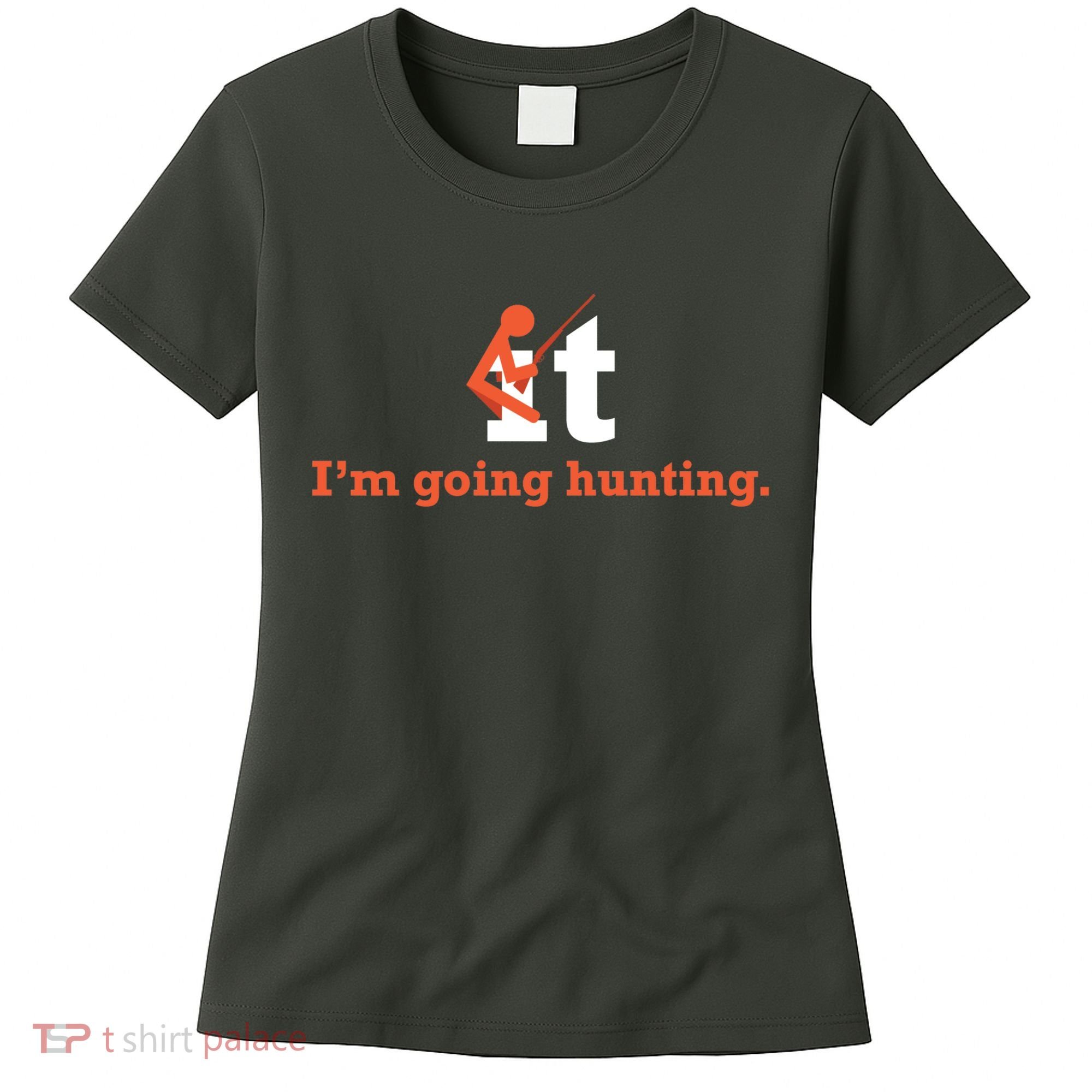 Fuck It I'm Going Hunting Women's T-Shirt