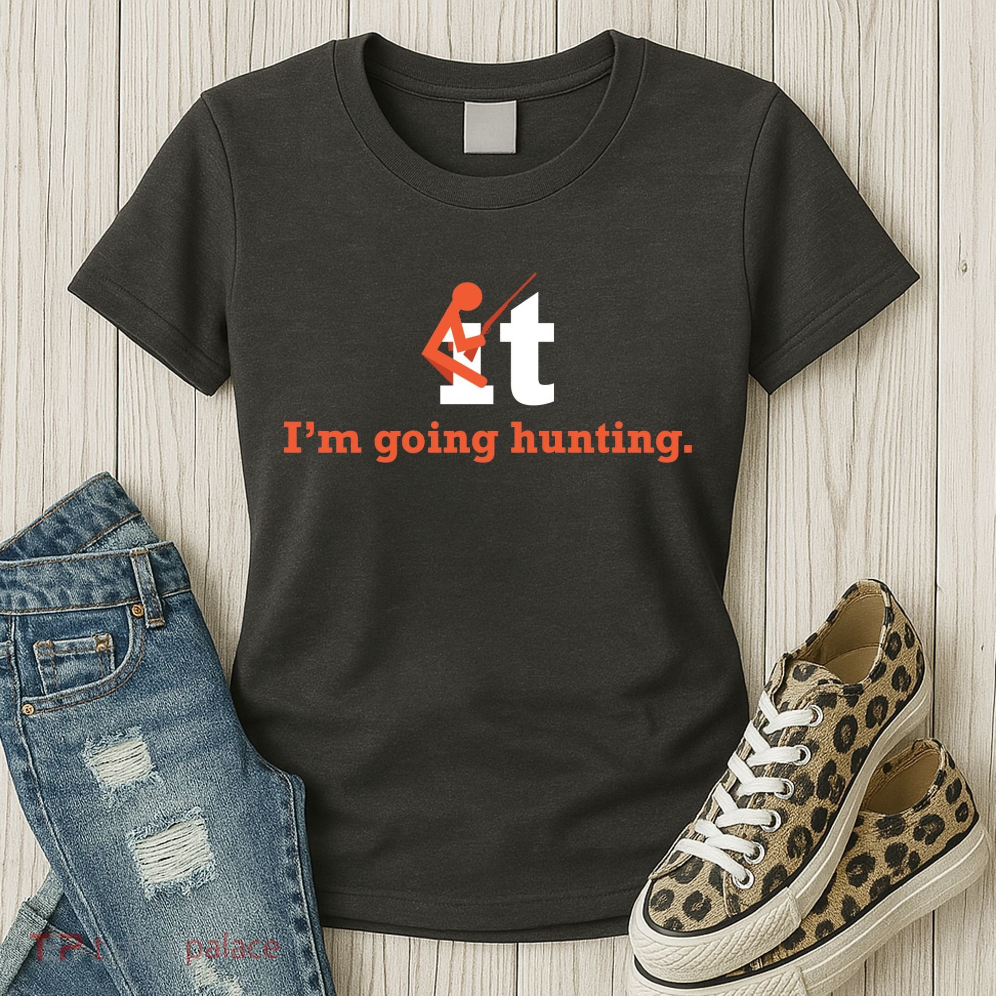 Fuck It I'm Going Hunting Women's T-Shirt