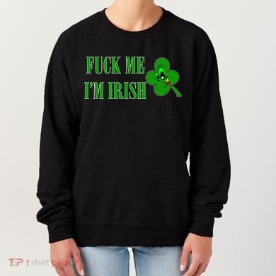 Fuck Me I'm Irish Women's Sweatshirt