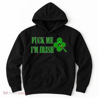 Fuck Me I'm Irish Hoodie