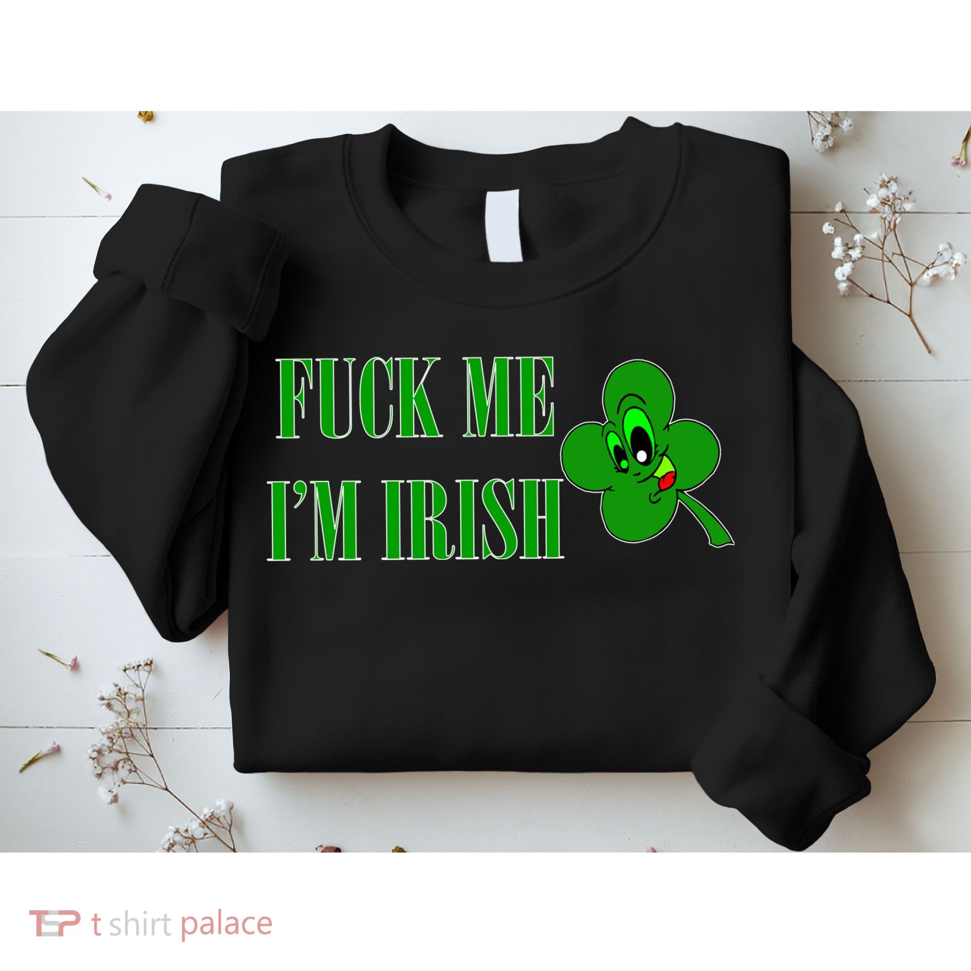 Fuck Me I'm Irish Sweatshirt