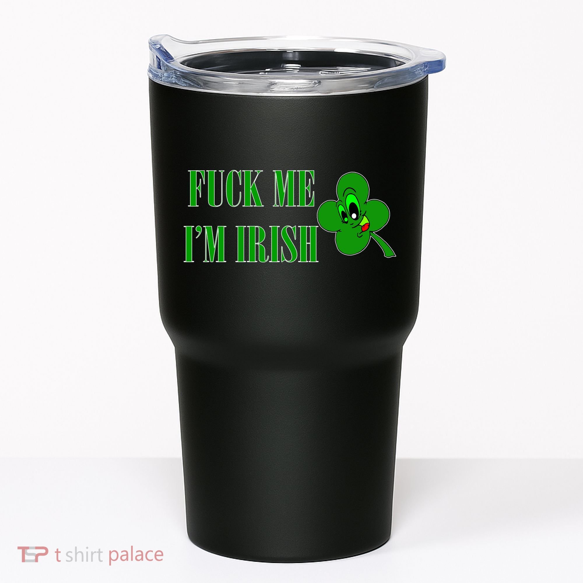 Fuck Me I'm Irish Tumbler