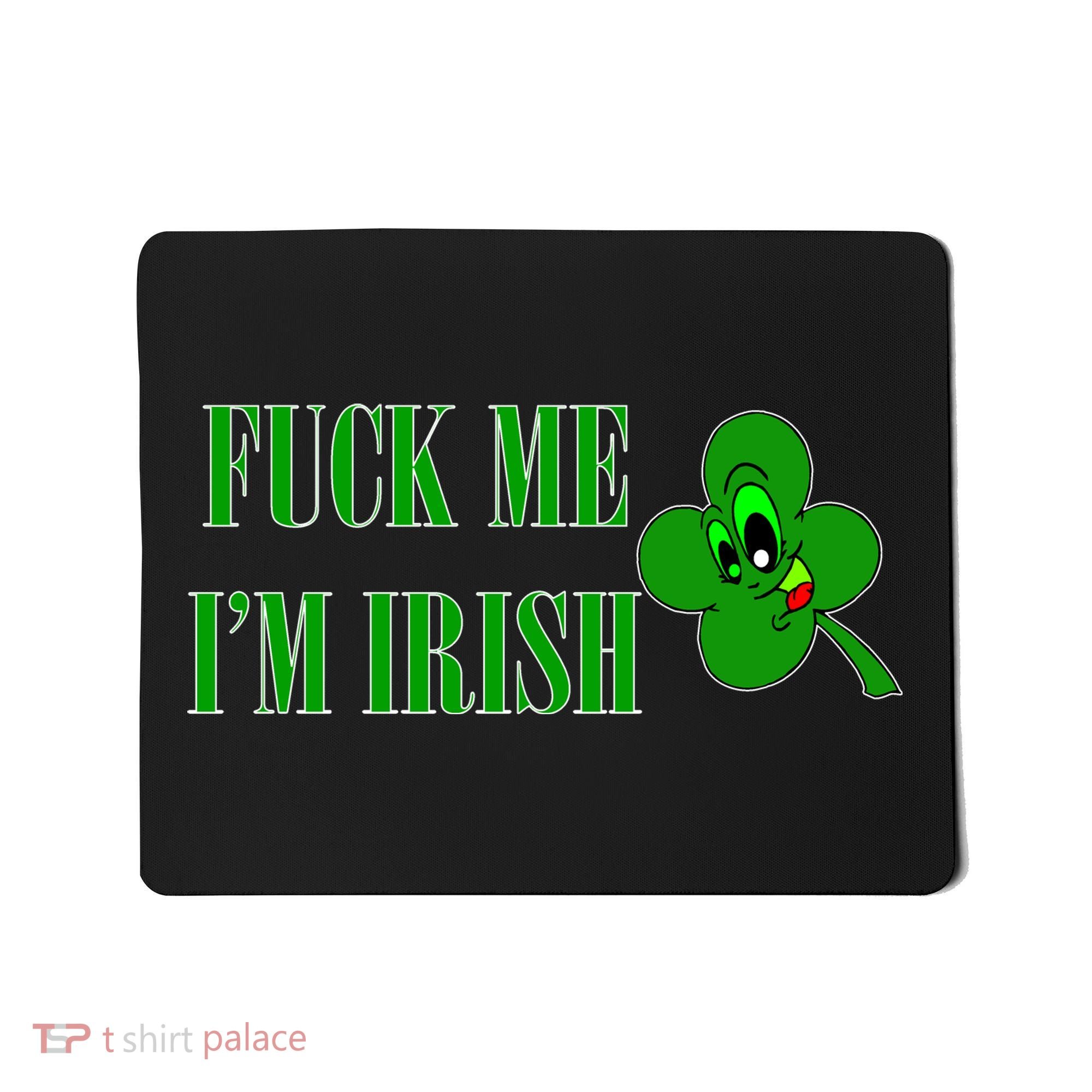 Fuck Me I'm Irish Mousepad