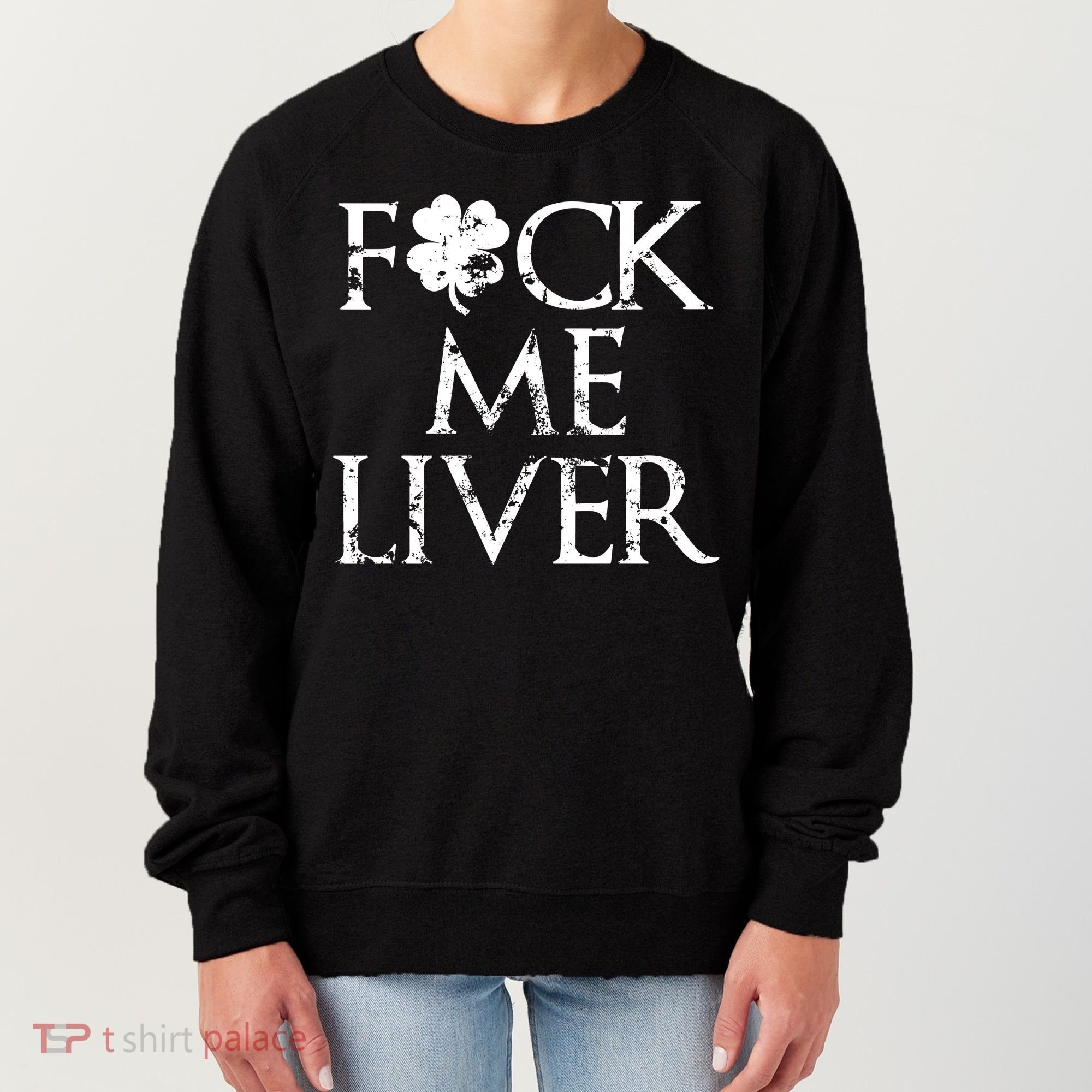 Fuck Me Liver Irish Whiskey Funny St. Patrick's Day Women's Sweatshirt