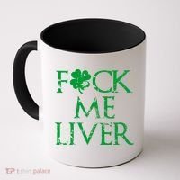 Fuck Me Liver Irish Whiskey Funny St. Patrick's Day Coffee Mug thumb 0