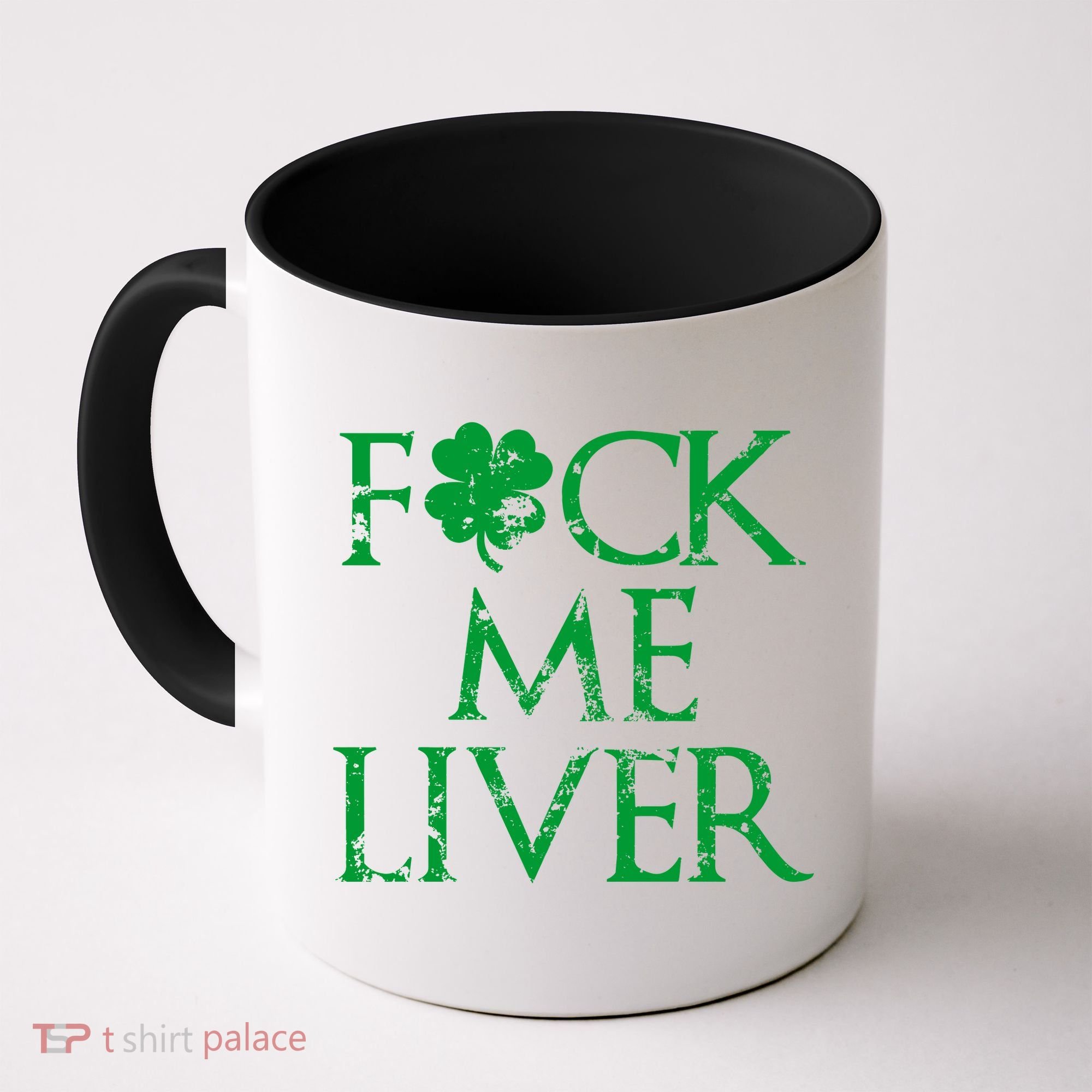 Fuck Me Liver Irish Whiskey Funny St. Patrick's Day Coffee Mug