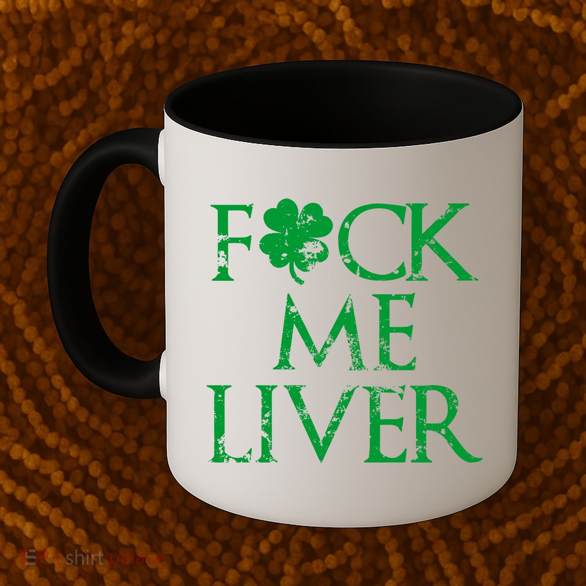 Fuck Me Liver Irish Whiskey Funny St. Patrick's Day Coffee Mug