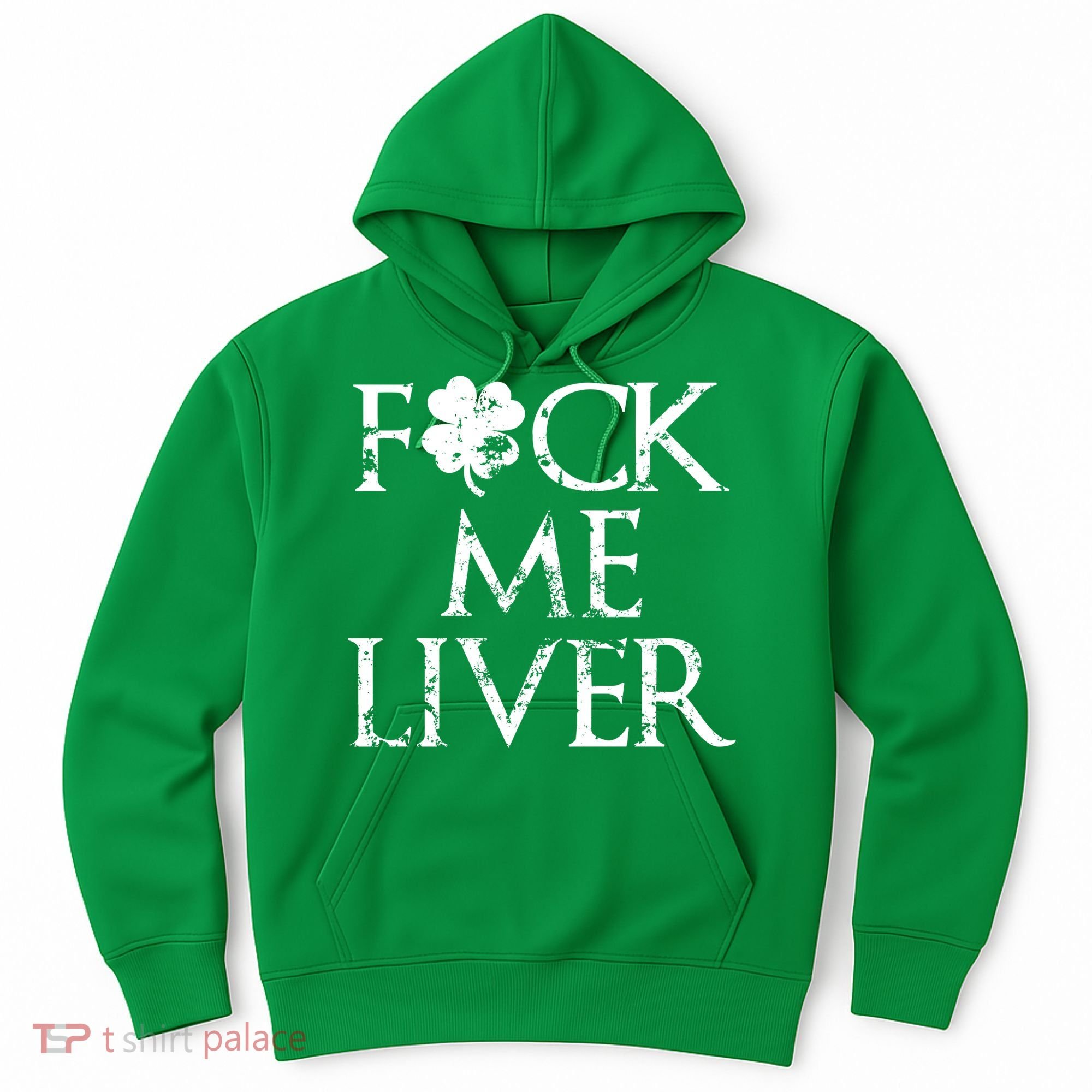 Fuck Me Liver Irish Whiskey Funny St. Patrick's Day Hoodie